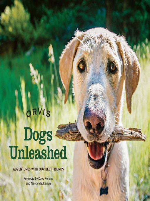 Title details for Dogs Unleashed by Orvis - Available